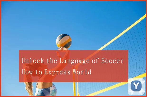 Unlock the Language of Soccer How to Express World